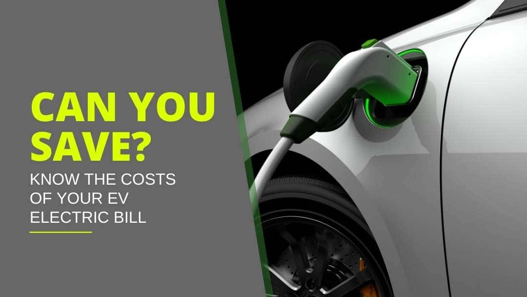 Can you save? Know the costs of your EV electric bill